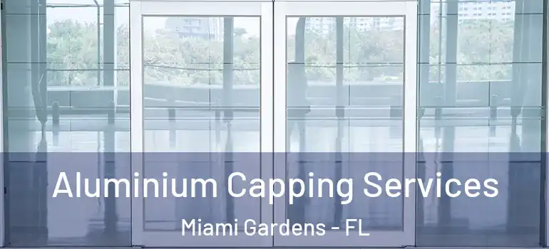  Aluminium Capping Services Miami Gardens - FL