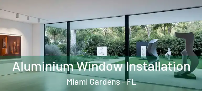  Aluminium Window Installation Miami Gardens - FL