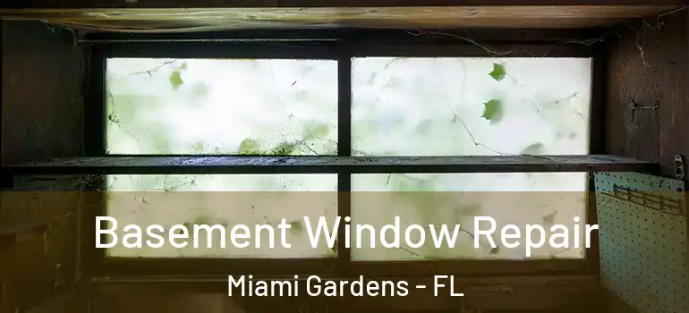  Basement Window Repair Miami Gardens - FL