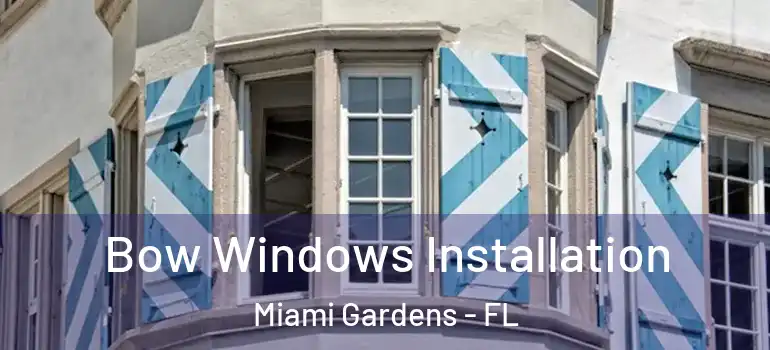  Bow Windows Installation Miami Gardens - FL