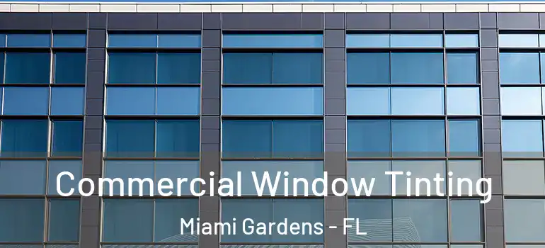  Commercial Window Tinting Miami Gardens - FL