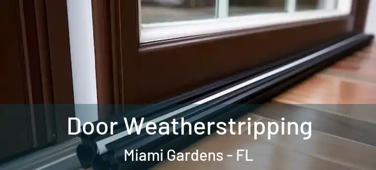  Door Weatherstripping Miami Gardens - FL
