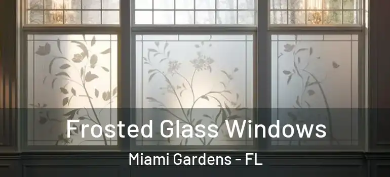  Frosted Glass Windows Miami Gardens - FL