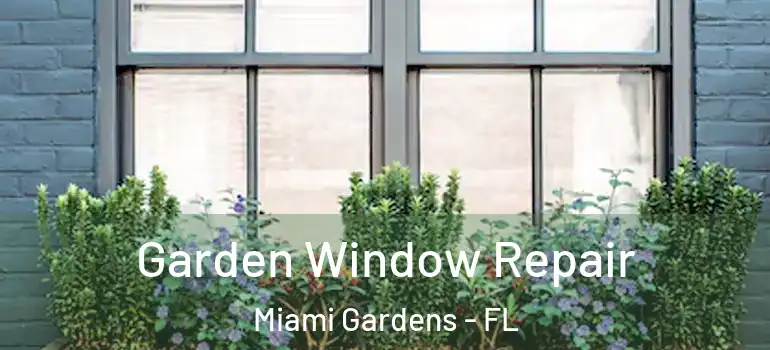  Garden Window Repair Miami Gardens - FL