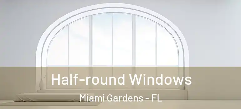  Half-round Windows Miami Gardens - FL