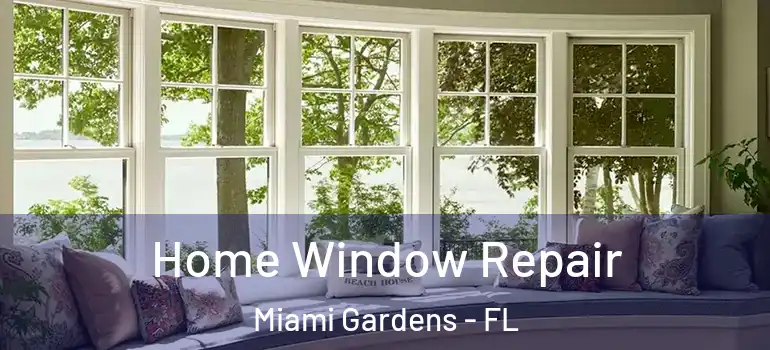  Home Window Repair Miami Gardens - FL