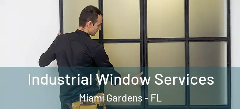  Industrial Window Services Miami Gardens - FL