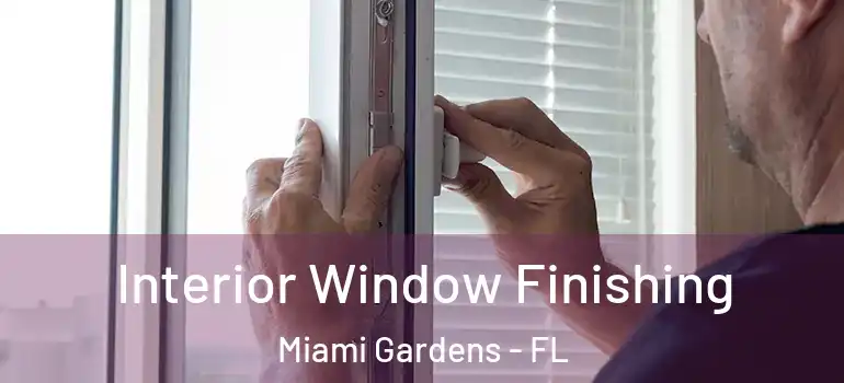  Interior Window Finishing Miami Gardens - FL