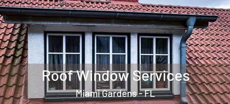  Roof Window Services Miami Gardens - FL