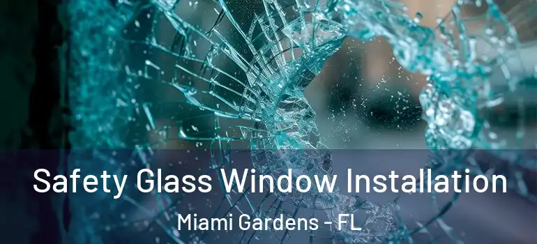  Safety Glass Window Installation Miami Gardens - FL