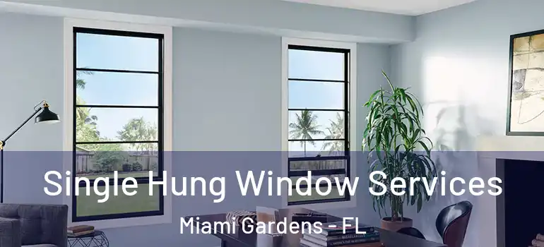  Single Hung Window Services Miami Gardens - FL