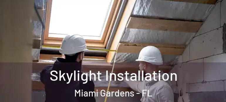  Skylight Installation Miami Gardens - FL