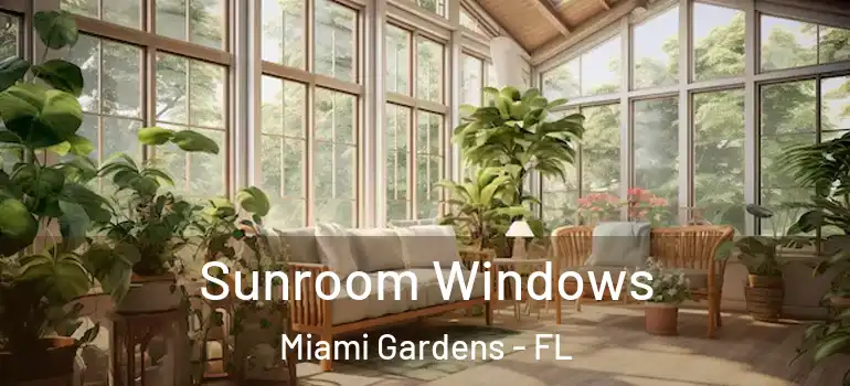  Sunroom Windows Miami Gardens - FL
