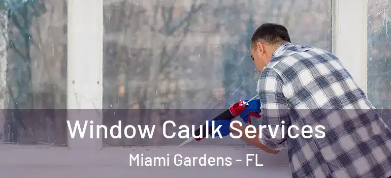  Window Caulk Services Miami Gardens - FL