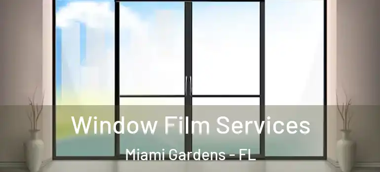  Window Film Services Miami Gardens - FL