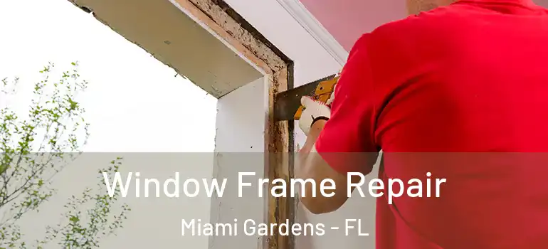  Window Frame Repair Miami Gardens - FL
