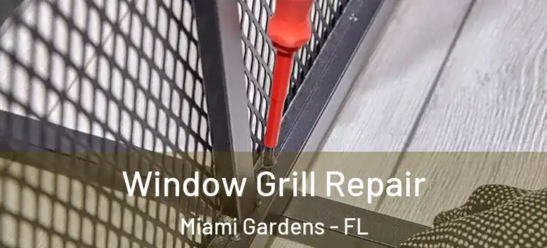  Window Grill Repair Miami Gardens - FL
