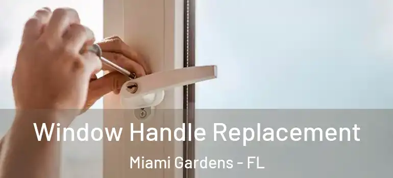  Window Handle Replacement Miami Gardens - FL