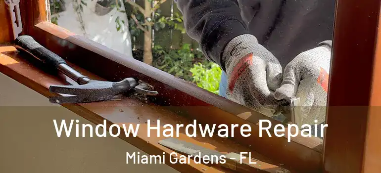  Window Hardware Repair Miami Gardens - FL