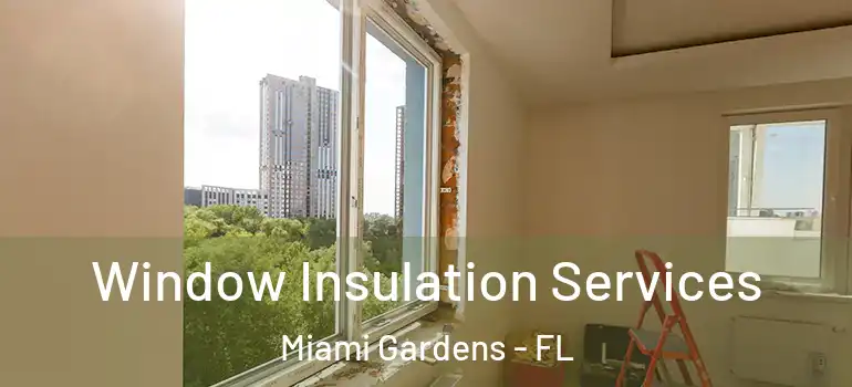  Window Insulation Services Miami Gardens - FL