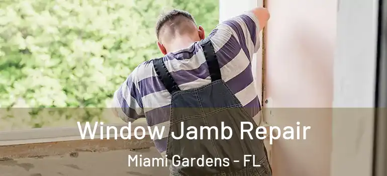  Window Jamb Repair Miami Gardens - FL