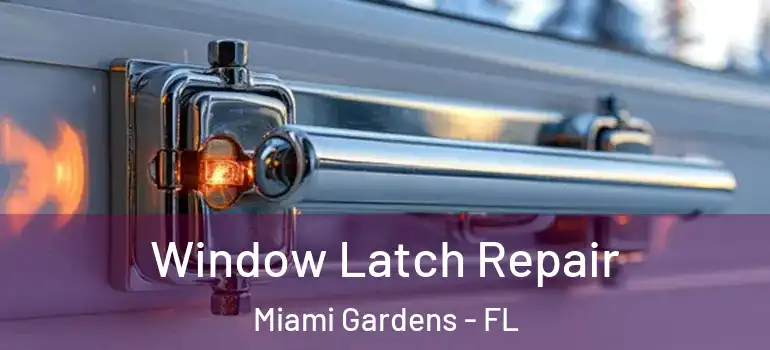  Window Latch Repair Miami Gardens - FL