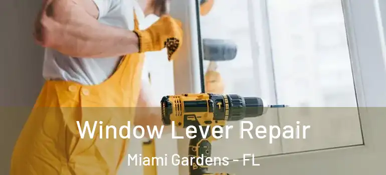  Window Lever Repair Miami Gardens - FL