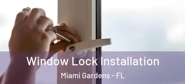  Window Lock Installation Miami Gardens - FL