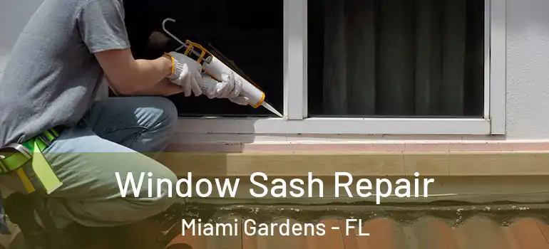  Window Sash Repair Miami Gardens - FL
